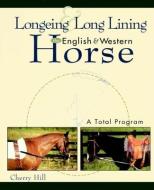 Longeing and Long Lining, the English and Western Horse: A Total Program di Cherry Hill edito da HOWELL BOOKS INC