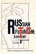 Russian Futurism di Vladimir F. Markov edito da New Academia Publishing, LLC