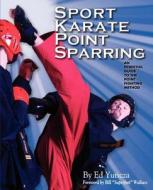 Sport Karate Point Sparring: An Essential Guide to the Point Fighting Method di Ed Yuncza edito da Indomitable Publications