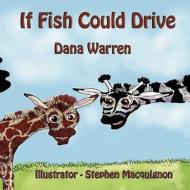 If Fish Could Drive di Dana Warren edito da 4rv Publishing LLC