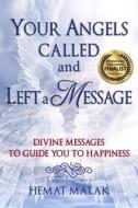 Your Angels Called and Left a Message: Divine Messages to Guide You to Happiness di Hemat Malak edito da Hemat Malak