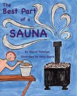 The Best Part of a Sauna di Sheryl Peterson edito da Raven Productions