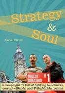 Strategy & Soul: A Campaigner's Tale of Fighting Billionaires, Corrupt Officials, and Philadelphia Casinos di Daniel Hunter edito da Hyrax Books