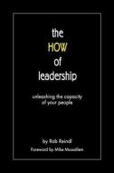 The How of Leadership: Unleashing the Capacity of Your People di Rob Reindl edito da Visual Insight Press