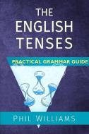 The English Tenses Practical Grammar Guide di Phil Williams edito da LIGHTNING SOURCE INC