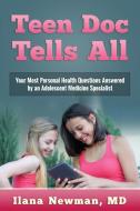 Teen Doc Tells All di Ilana Newman MD edito da Newman Medical Enterprises, Inc.