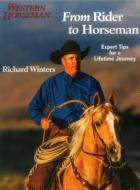 From Rider to Horseman: Expert Tips for a Lifetime Journey di Richard Winters edito da WESTERN HORSEMAN