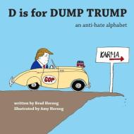 D Is for Dump Trump: An Anti-Hate Alphabet di Brad Herzog edito da WHY NOT BOOKS