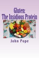 Gluten: The Insidious Protein: A Personal Journey di John Pope edito da LIGHTNING SOURCE INC