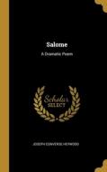 Salome: A Dramatic Poem di Joseph Converse Heywood edito da WENTWORTH PR