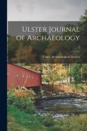 Ulster Journal Of Archaeology; 3 edito da Legare Street Press