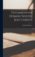 Testamentum Domini Nostri Jesu Christi di Ignatius Ephraem edito da LEGARE STREET PR