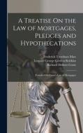 A Treatise On the Law of Mortgages, Pledges and Hypothecations: (Founded On Coote's Law of Mortgages) di Richard Holmes Coote, Leopold George Gordon Robbins, Frederick Trentham Maw edito da LEGARE STREET PR