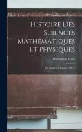 Histoire Des Sciences Mathématiques Et Physiques: De Laplace À Fourier. 1887... di Maximilien Marie edito da LEGARE STREET PR