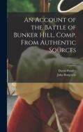 An Account of the Battle of Bunker Hill, Comp. From Authentic Sources di John Burgoyne, David Pulsifer edito da LEGARE STREET PR