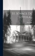 St. Ignace De Loyola... di Henri Joly edito da LEGARE STREET PR