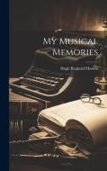 My Musical Memories di Hugh Reginald Haweis edito da LEGARE STREET PR
