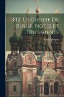 1812, la guerre de Russie, notes et documents: 1 di Arthur Chuquet edito da LEGARE STREET PR