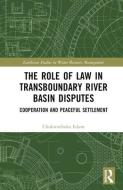 The Role Of Law In Transboundary River Basin Disputes di Chukwuebuka Edum edito da Taylor & Francis Ltd