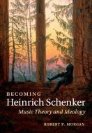 Becoming Heinrich Schenker di Robert P. Morgan edito da Cambridge University Press