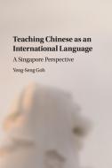 Teaching Chinese As An International Language di Yeng-Seng Goh edito da Cambridge University Press