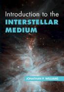 Introduction To The Interstellar Medium di Jonathan P. Williams edito da Cambridge University Press