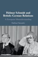 Helmut Schmidt And British-german Relations di Mathias Haeussler edito da Cambridge University Press
