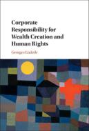 Corporate Responsibility For Wealth Creation And Human Rights di Enderle Georges Enderle edito da Cambridge University Press