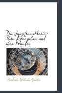Die Jungfrau Maria, Ihre Evangelien Und Ihre Wunder di Friedrich Wilhelm Genthe edito da Bibliolife