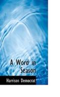 A Word In Season di Harrison Democrat edito da Bibliolife