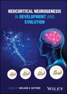Neocortical Neurogenesis In Development And Evolution di W Huttner edito da John Wiley And Sons Ltd