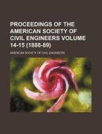 Proceedings of the American Society of Civil Engineers Volume 14-15 (1888-89) di American Society of Civil Engineers edito da Rarebooksclub.com