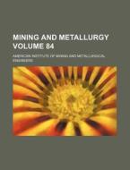 Mining and Metallurgy Volume 84 di American Institute of Engineers edito da Rarebooksclub.com
