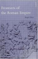 Frontiers of the Roman Empire di Hugh Elton edito da Routledge