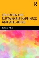 Education for Sustainable Happiness and Well-Being di Catherine O'Brien edito da Taylor & Francis Ltd