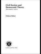 Civil Society and Democratic Theory di Gideon Baker edito da Taylor & Francis Ltd