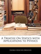 A Treatise On Statics With Applications di George Minchin Minchin edito da Nabu Press