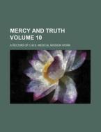 Mercy and Truth Volume 10; A Record of C.M.S. Medical Mission Work di Unknown Author, Books Group edito da Rarebooksclub.com
