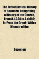 The Ecclesiastical History Of Sozomen, C di Sozomen edito da General Books