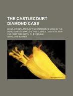 The Castlecourt Diamond Case di Geraldine Bonner edito da Rarebooksclub.com