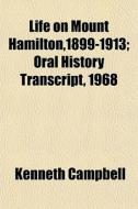 Life On Mount Hamilton,1899-1913; Oral H di Kenneth Campbell edito da General Books
