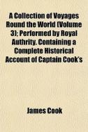 A Collection Of Voyages Round The World di James Cook edito da General Books