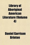 Library Of Aboriginal American Literatur di Daniel Garrison Brinton edito da General Books