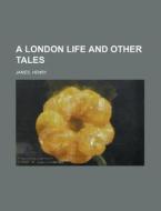 A London Life And Other Tales di Henry James edito da Rarebooksclub.com