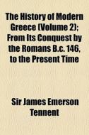 The History Of Modern Greece Volume 2 ; di Sir James Emerson Tennent edito da General Books