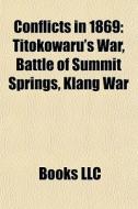 Conflicts In 1869: Titokowaru's War, Battle Of Summit Springs, Klang War di Source Wikipedia edito da Books Llc
