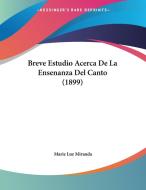 Breve Estudio Acerca de La Ensenanza del Canto (1899) di Marie Luz Miranda edito da Kessinger Publishing
