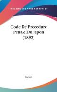 Code de Procedure Penale Du Japon (1892) di Japan edito da Kessinger Publishing