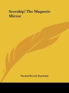 Seership! the Magnetic Mirror di Paschal Beverly Randolph edito da Kessinger Publishing