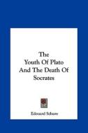 The Youth of Plato and the Death of Socrates di Edouard Schure edito da Kessinger Publishing